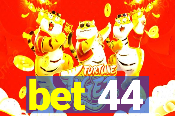 bet 44